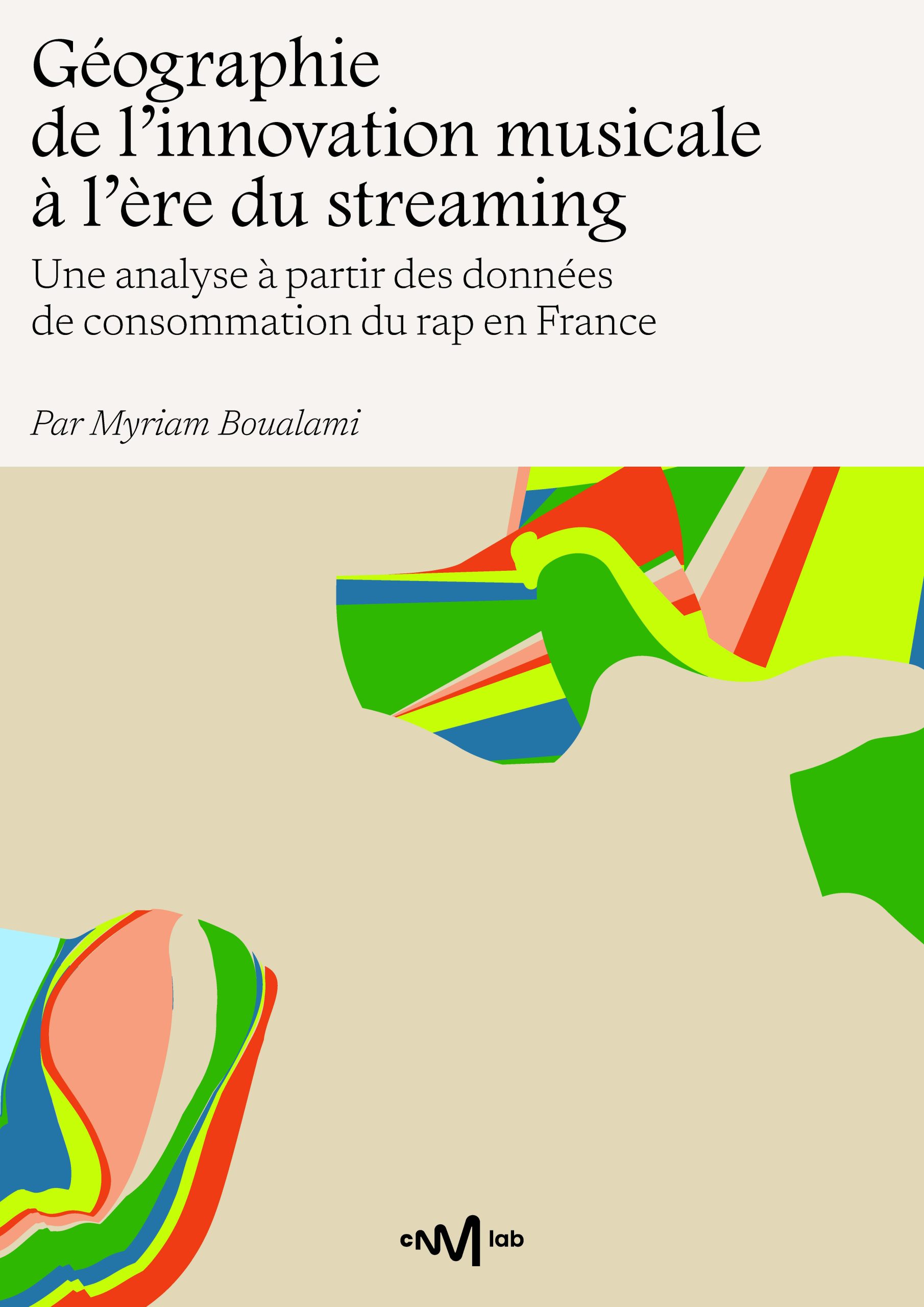 Géographie de l’innovation musicale à l’ère du streaming Une analyse à partir des données de consommation du rap en France Par Myriam Boualami