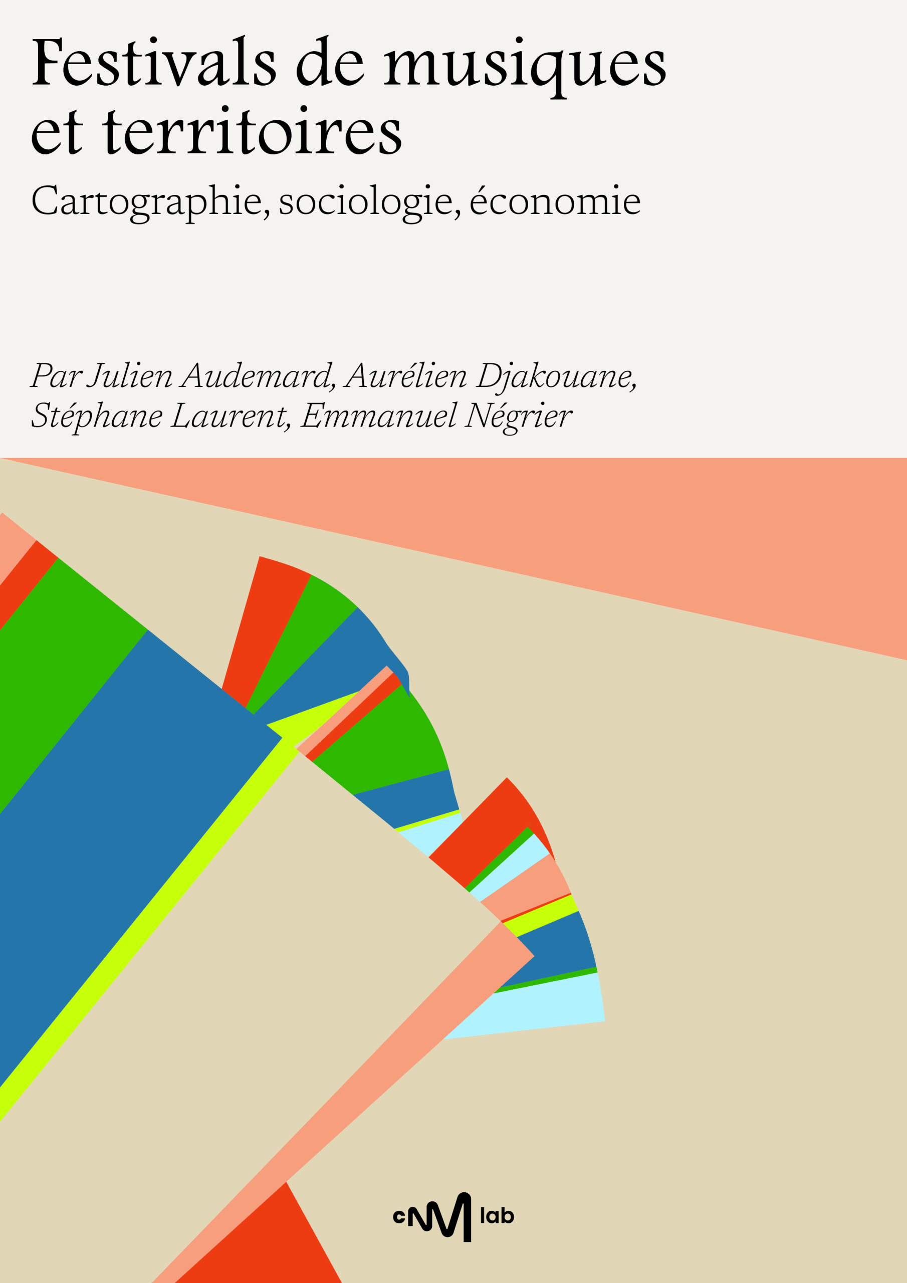 Festivals de musique et territoires Cartographie, sociologie, économie Par Julien Audemard, Aurélien Djakouane, Stéphane Laurent et Emmanuel Négrier